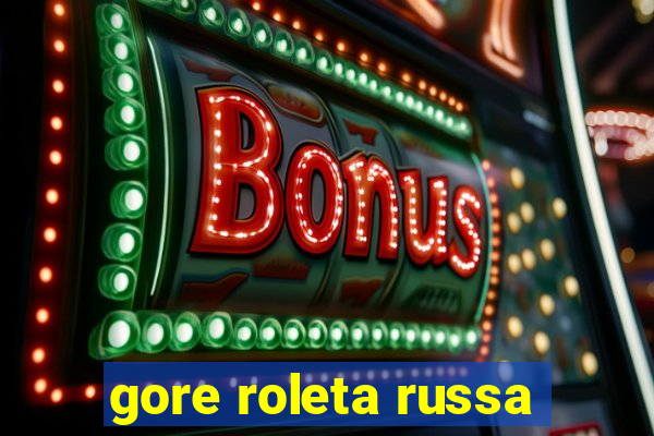 gore roleta russa